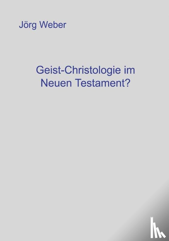 Weber, Joerg - Geist - Christologie im neuen Testament?