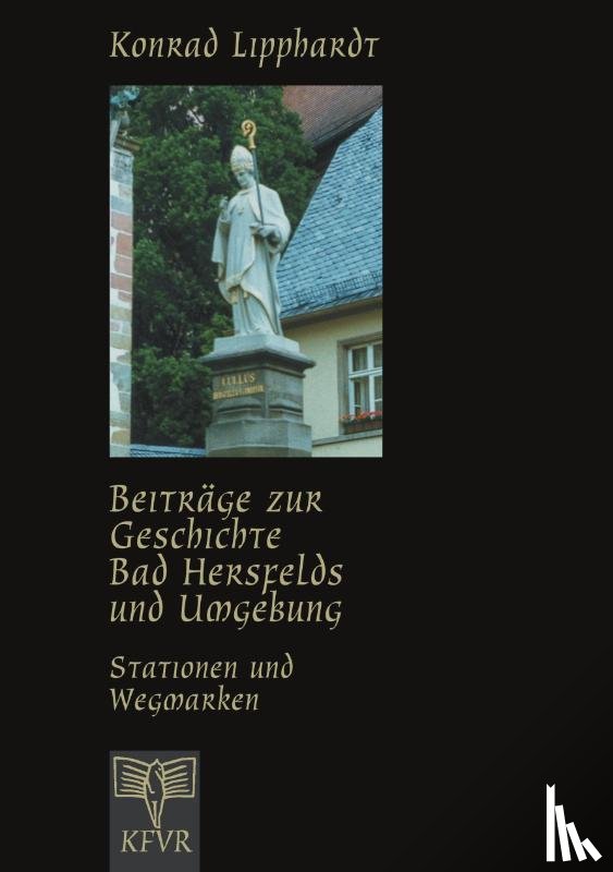 Lipphardt, Konrad - Beitrage zur Geschichte Bad Hersfelds und Umgebung, Stationen und Wegmarken