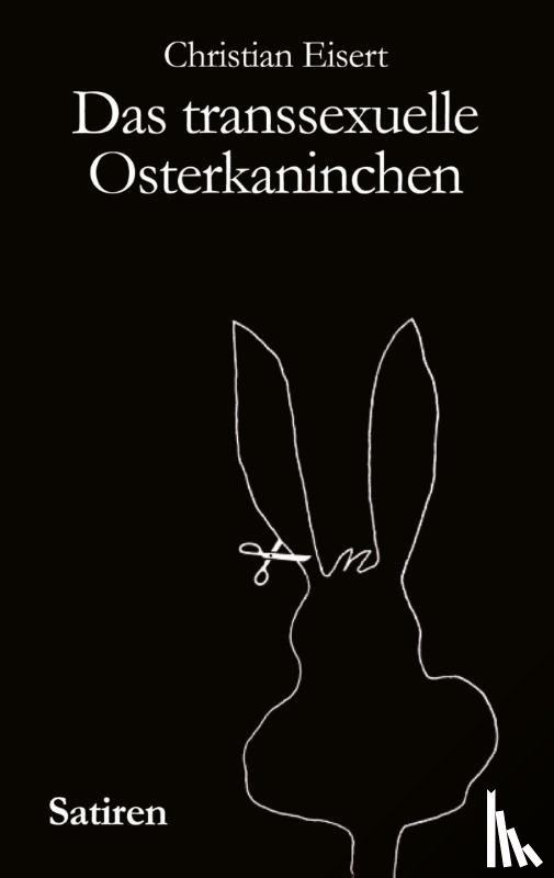 Eisert, Christian - Das transsexuelle Osterkaninchen