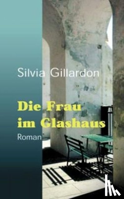 Gillardon, Silvia - Die Frau im Glashaus