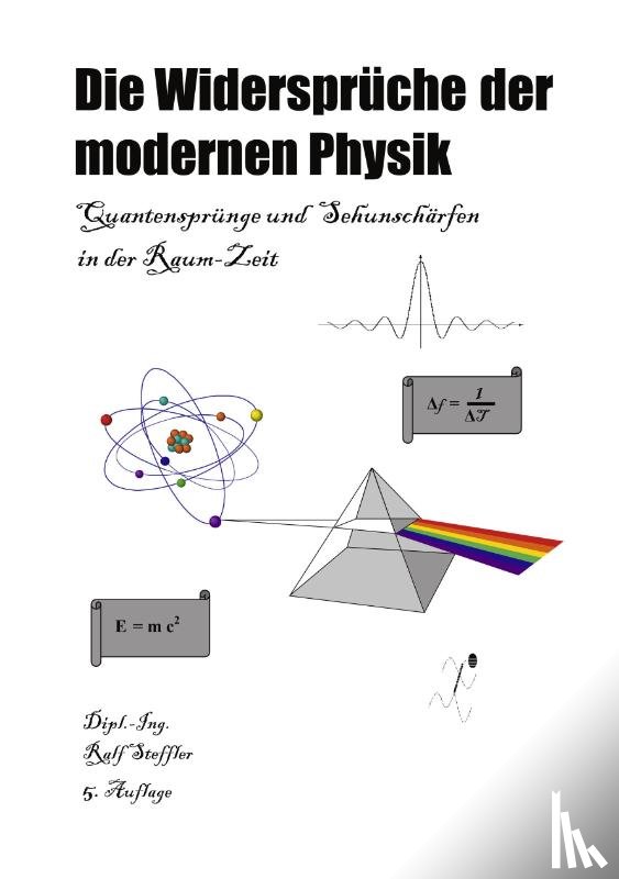 Steffler, Ralf - Die Widerspruche der modernen Physik