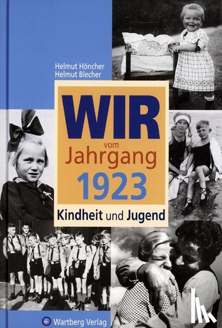 Blecher, Helmut, Höncher, Helmut - Wir vom Jahrgang 1923 - Kindheit und Jugend: 100. Geburtstag