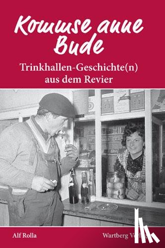 Rolla, Alf - Kommse anne Bude. Trinkhallen-Geschichte(n) aus dem Revier