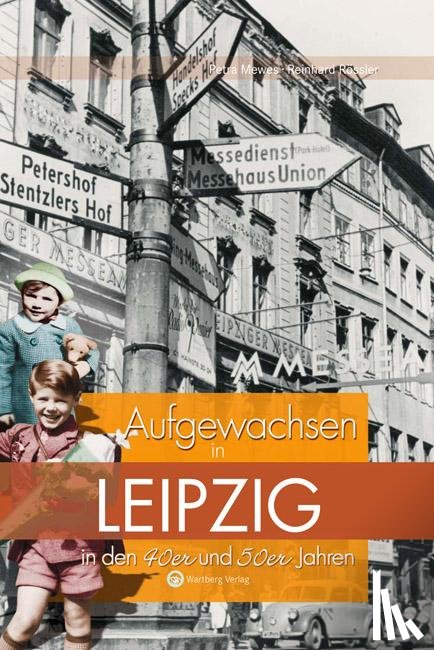 Mewes, Petra, Rössler, Reinhard - Aufgewachsen in Leipzig in den 40er & 50er Jahren