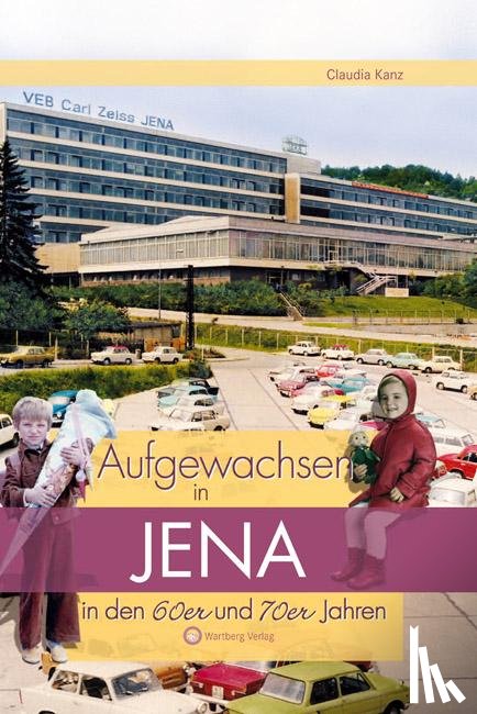 Kanz, Claudia - Aufgewachsen in Jena in den 60er & 70er Jahren
