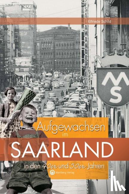 Schild, Elfriede - Aufgewachsen im Saarland in den 40er & 50er Jahren