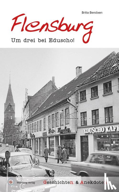 Bendixen, Britta - Geschichten und Anekdoten aus Flensburg