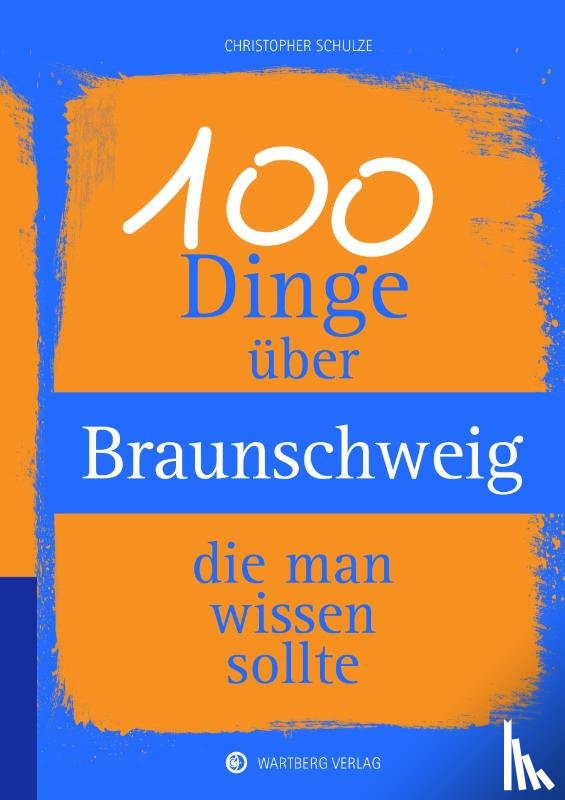 Schulze, Christopher - 100 Dinge über Braunschweig, die man wissen sollte