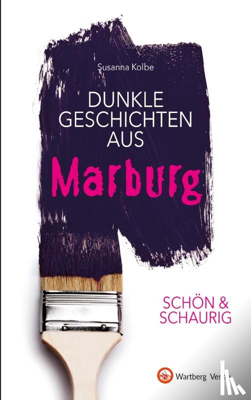 Kolbe, Susanna - SCHÖN & SCHAURIG - Dunkle Geschichten aus Marburg