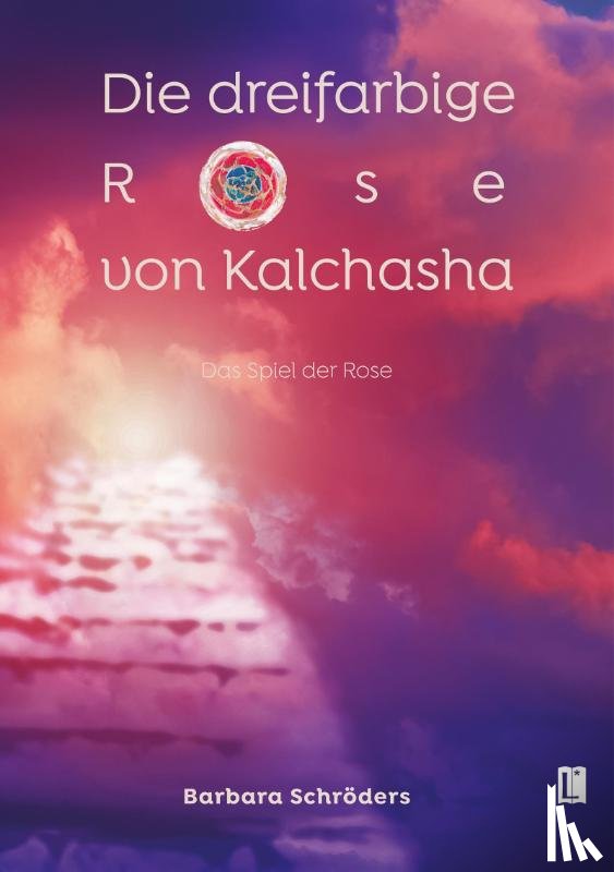 Schröders, Barbara - Die dreifarbige Rose von Kalchasha