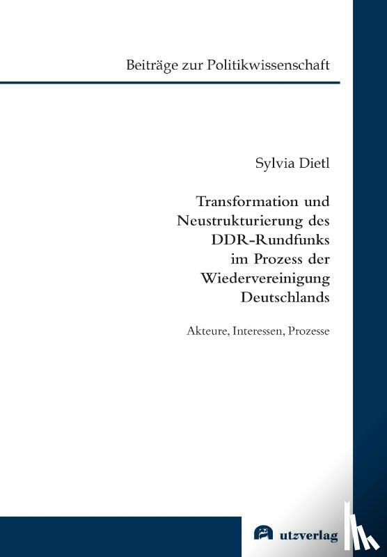 Dietl, Sylvia - Transformation und Neustrukturierung des DDR-Rundfunks im Prozess der Wiedervereinigung Deutschlands