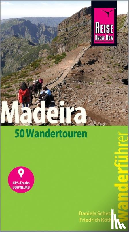 Schetar, Daniela, Köthe, Friedrich - Reise Know-How Wanderführer Madeira (50 Wandertouren)