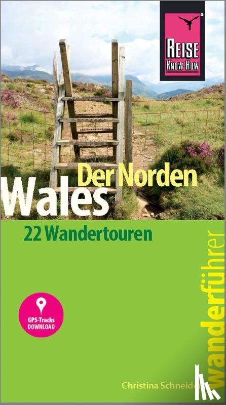 Schneider, Christina - Reise Know-How Wanderführer Wales - der Norden: 22 Wandertouren, mit GPS-Tracks