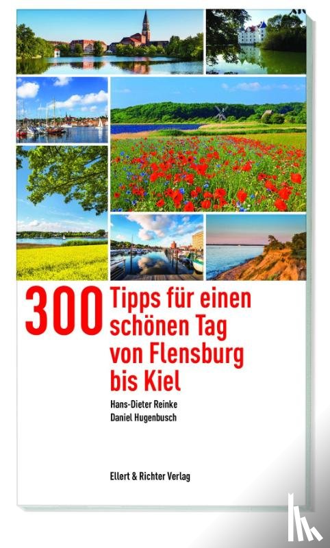Reinke, Hans-Dieter, Hugenbusch, Daniel - 300 Tipps für einen schönen Tag von Flensburg bis Kiel