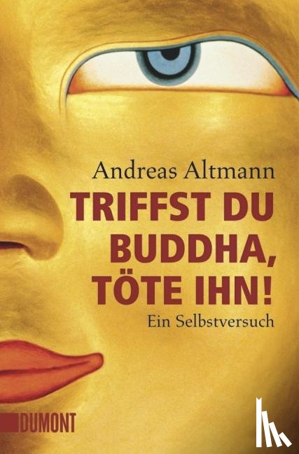 Altmann, Andreas - Triffst du Buddha, töte ihn!
