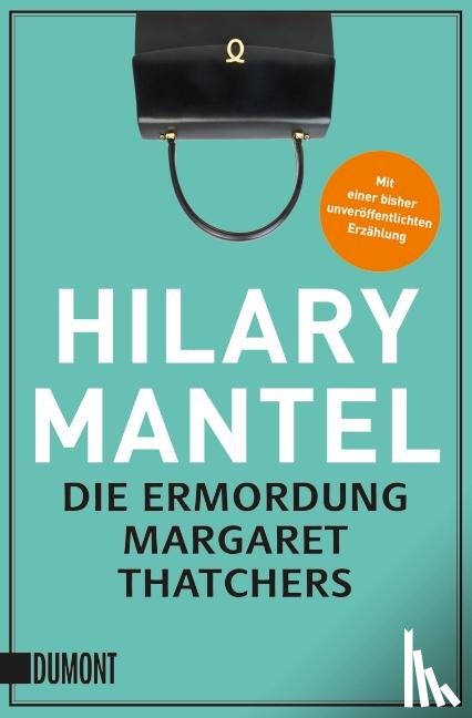 Mantel, Hilary - Die Ermordung Margaret Thatchers