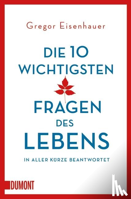 Eisenhauer, Gregor - Die zehn wichtigsten Fragen des Lebens in aller Kürze beantwortet