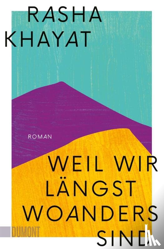Khayat, Rasha - Weil wir längst woanders sind
