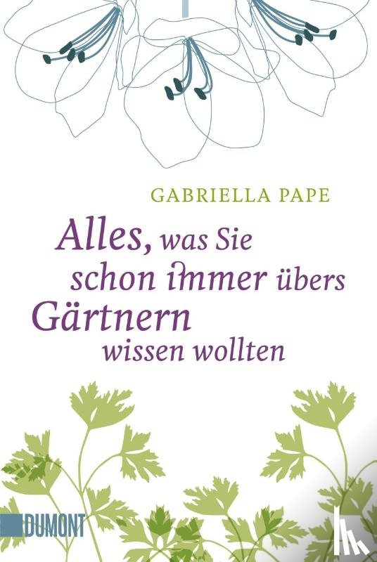 Pape, Gabriella - Alles, was Sie schon immer übers Gärtnern wissen wollten