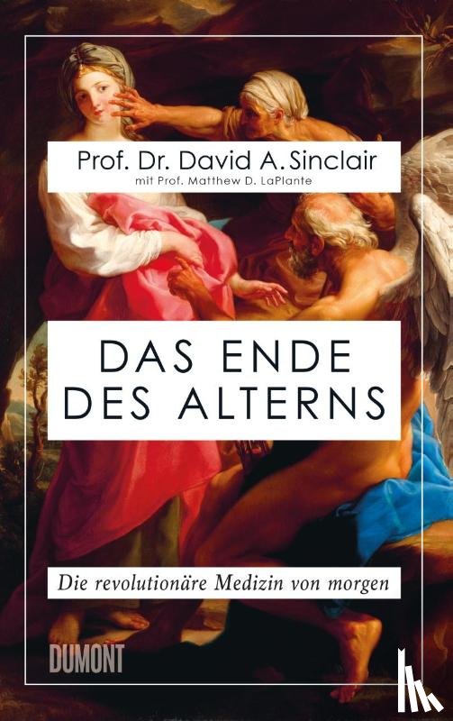 Sinclair, David A., Laplante, Matthew D. - Das Ende des Alterns