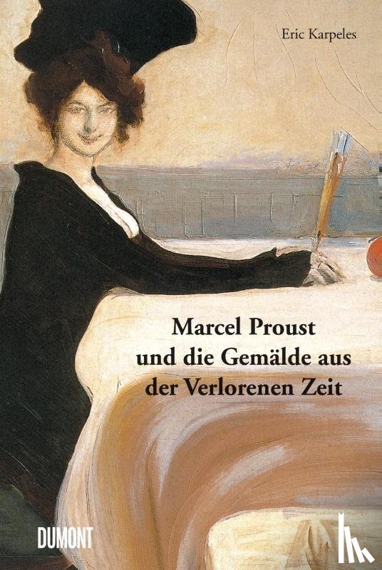 Karpeles, Eric, Proust, Marcel - Marcel Proust und die Gemälde aus der Verlorenen Zeit