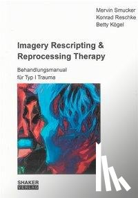 Smucker, Mervin, Reschke, Konrad, Kögel, Betty - Imagery Rescripting & Reprocessing Therapy