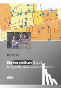 Meyer, Bernhard - Die bespielbare Stadt