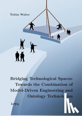 Walter, Tobias - Bridging Technological Spaces: Towards the Combination of Model-Driven Engineering and Ontology Technologies