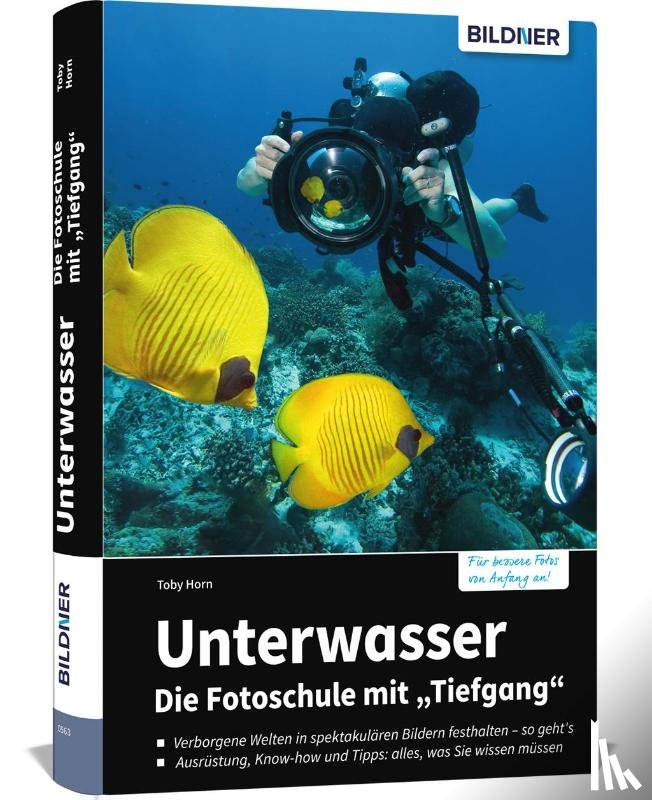 Horn, Toby - Unterwasser - Die Fotoschule mit "Tiefgang"