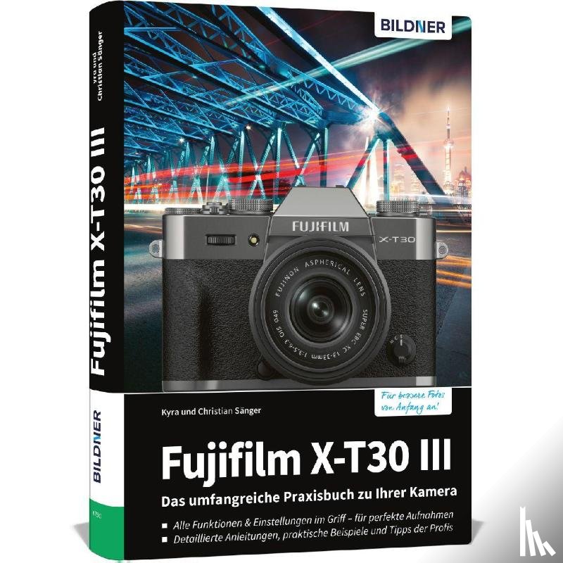 Sänger, Kyra, Sänger, Christian - Fujifilm X-T30 III - Das umfangreiche Praxisbuch zu Ihrer Kamera