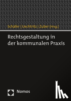 Schäfer, Martin, Uechtritz, Michael, Zuber, Andreas - Rechtsgestaltung in der kommunalen Praxis