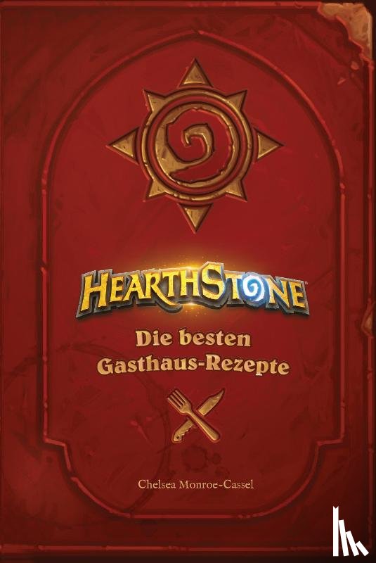 Monroe-Cassel, Chelsea - Hearthstone: Die besten Gasthaus-Rezepte