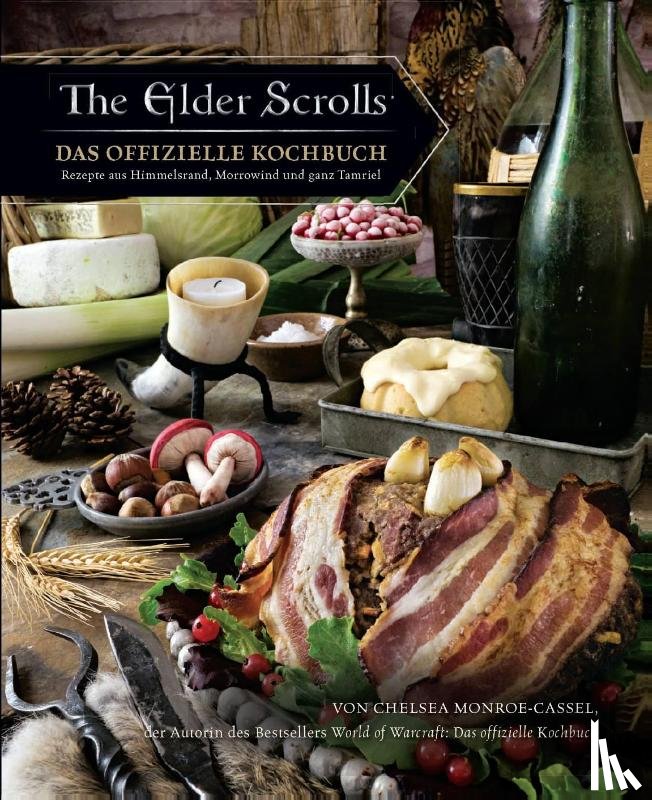 Monroe-Cassel, Chelsea - The Elder Scrolls: Das offizielle Kochbuch: Rezepte aus Himmelsrand, Morrowind und ganz Tamriel