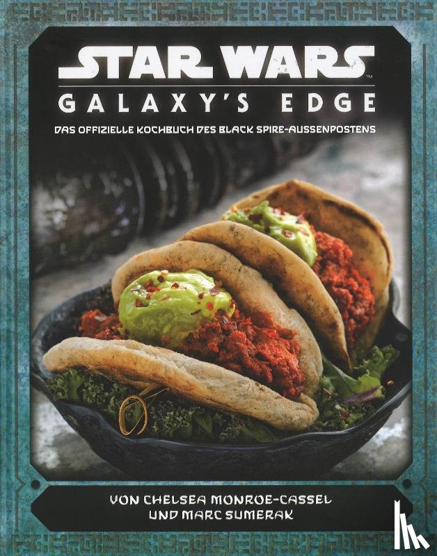 Monroe-Cassel, Chelsea, Sumerak, Marc - Star Wars: Galaxy's Edge - das offizielle Kochbuch des Black Spire-Außenposten