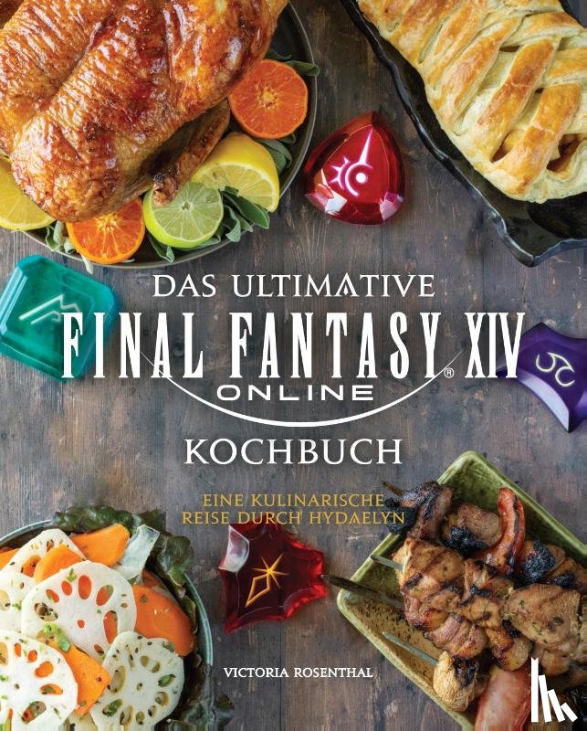 Rosenthal, Victoria - Das ultimative Final Fantasy XIV Kochbuch