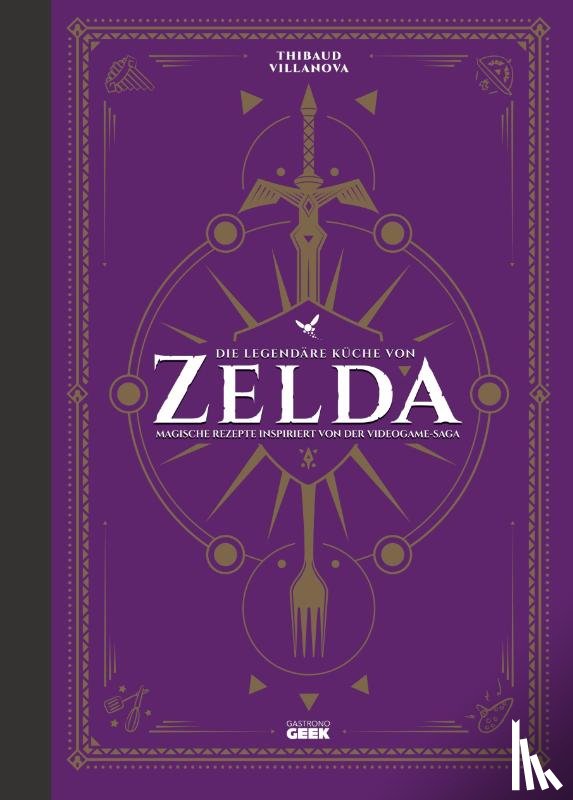 Villanova, Thibaud - Die legendäre Küche von Zelda - Magische Rezepte inspiriert von der Videogame-Saga