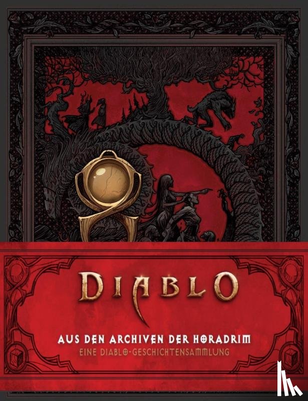 Alameda, Courtney, Dawson, Delilah S., Evenson, Brian, Valente, Catherynne M. - Diablo: Aus den Archiven der Horadrim: Eine Diablo-Geschichtensammlung