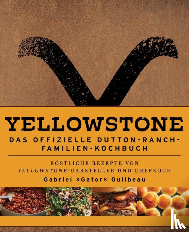 Guilbeau, Gabriel "Gator", Laidlaw, Kim - Yellowstone - Das offizielle Dutton-Ranch-Familien-Kochbuch