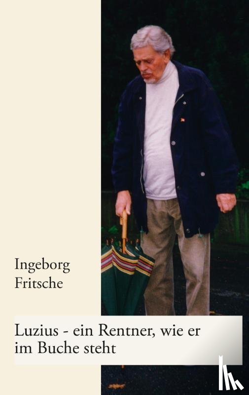 Fritsche, Ingeborg - Luzius - ein Rentner, wie er im Buche steht