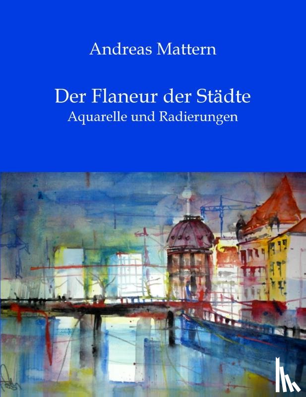 Mattern, Andreas - Der Flaneur der Städte