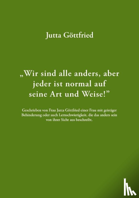 Goettfried, Jutta - Wir sind alle anders, aber jeder ist normal auf seine Art und Weise!