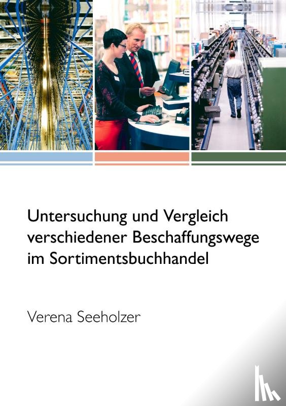 Seeholzer, Verena - Untersuchung und Vergleich verschiedener Beschaffungswege im Sortimentsbuchhandel