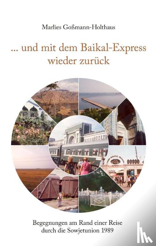 Gossmann-Holthaus, Marlies - ... und mit dem Baikal-Express wieder zuruck