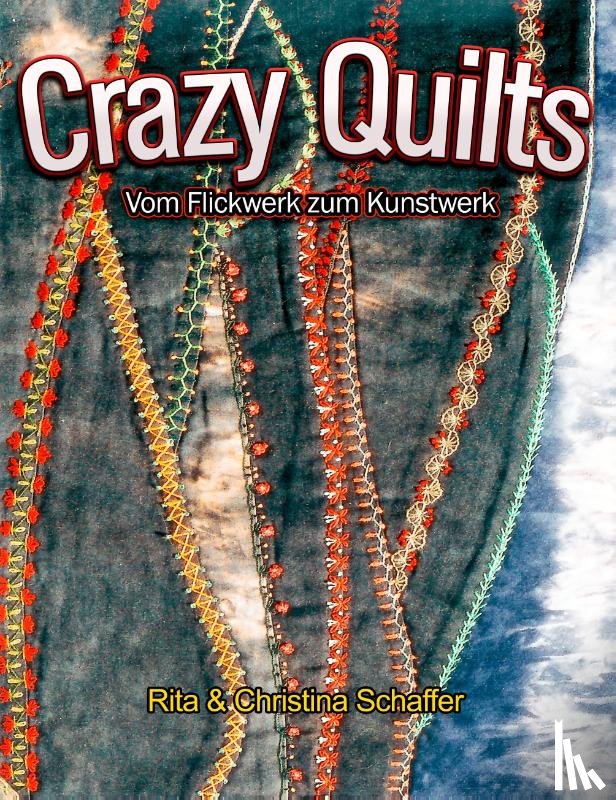 Schaffer, Christina, Schaffer, Rita - Crazy Quilts