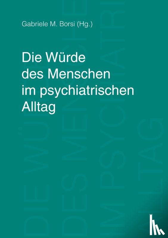  - Die Wurde des Menschen im psychiatrischen Alltag