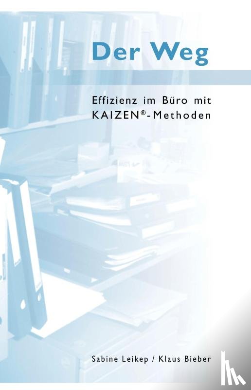 Bieber, Klaus, Leikep, Sabine - Der Weg - Effizienz im Büro mit Kaizen-Methoden