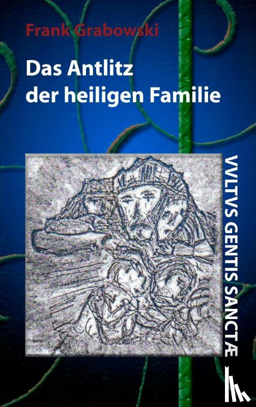 Grabowski, Frank - Das Antlitz der heiligen Familie