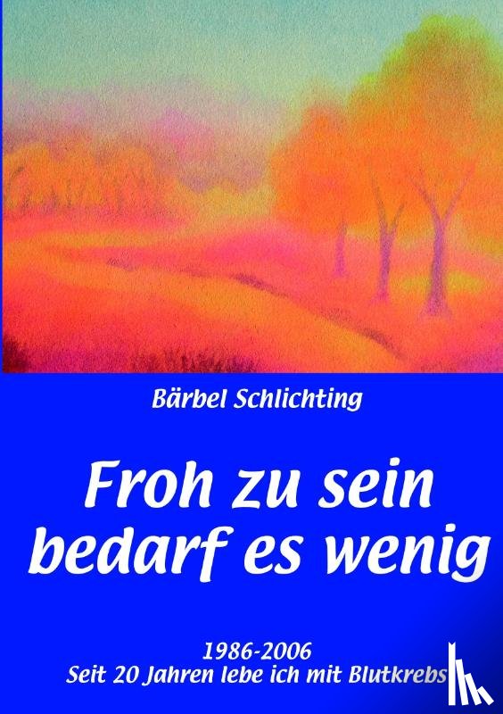 Schlichting, Barbel - Froh zu sein bedarf es wenig