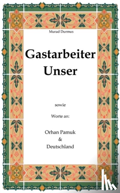 Durmus, Murad - Gastarbeiter Unser.