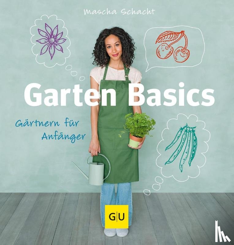 Schacht, Mascha - Garten Basics - Gärtnern für Anfänger